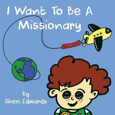I Want To Be A Missionary - Sheri Edwards