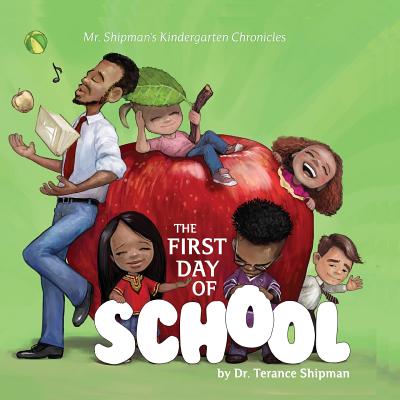 Mr. Shipman's Kindergarten Chronicles: The First Day of School - Terance Shipman