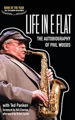 Life in E Flat - The Autobiography of Phil Woods - Phil Woods