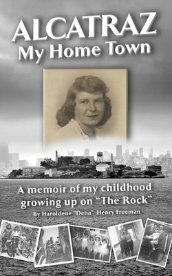 Alcatraz: My Home Town: A memoir of my childhood growing up on