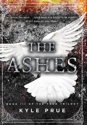 The Ashes: Book III of the Feud Trilogy - Kyle Prue