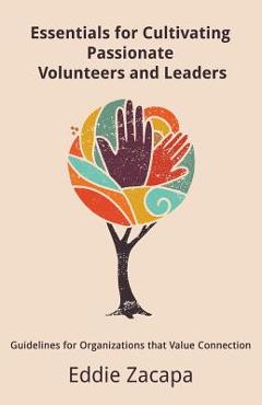 Coperta cărții 'Essentials for Cultivating Passionate Volunteers and Leaders: Guidelines for Organizations that Value Connection -'