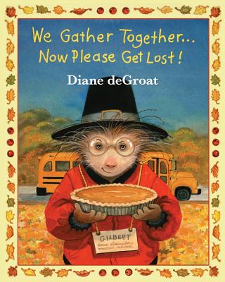 We Gather Together...: Now Please Get Lost! - Diane De Groat