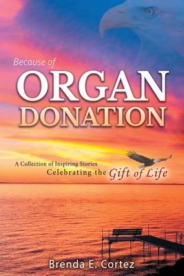 Because of Organ Donation - Brenda E. Cortez