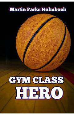 Coperta cărții 'Gym Class Hero - Martin Parks Kalmbach'