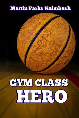 Gym Class Hero - Martin Parks Kalmbach