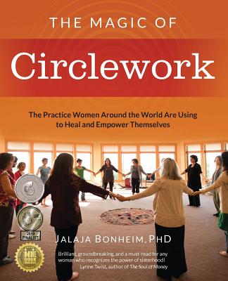 The Magic of Circlework: The Practice Women Around the World are Using to Heal and Empower Themselves - Jalaja Bonheim