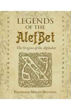 Coperta cărții 'Legends of the AlefBet: The Origins of the Alphabet - Miriam Hoffman'