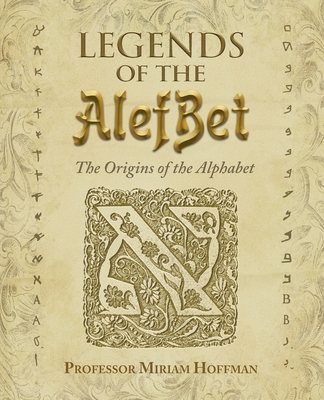 Legends of the AlefBet: The Origins of the Alphabet - Miriam Hoffman