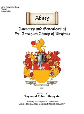 Abney: Ancestry and Genealogy of Dr. Abraham Abney of Virginia - Raymond Robert Abney