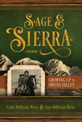 Sage & Sierra: Growing Up in Owens Valley - Carol Dedecker Wiens