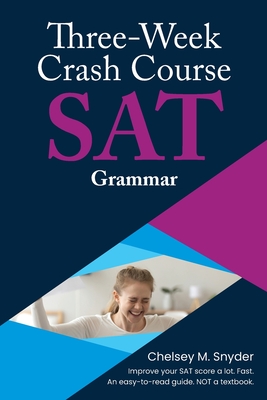 Three Week SAT Crash Course - Grammar - Chelsey M. Snyder