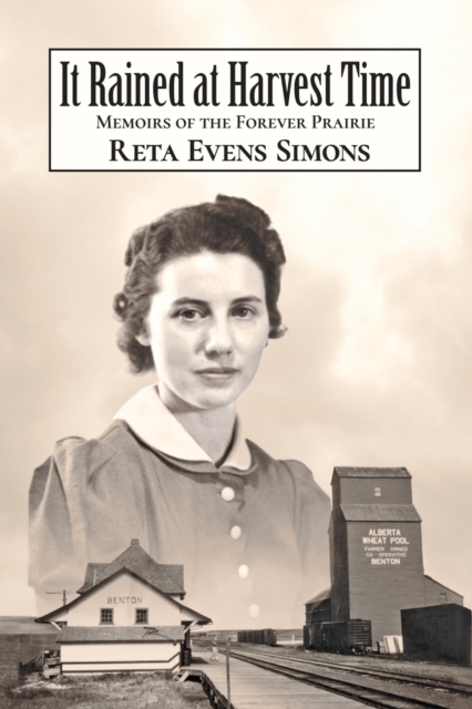 It Rained at Harvest Time: Memoirs of the Forever Prairie - Reta Evens Simons