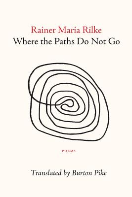Where the Paths Do Not Go - Rainer Maria Rilke