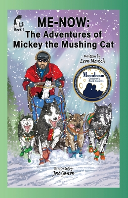 Me-Now: The Adventures of Mickey the Mushing Cat - Leon S. Mensch
