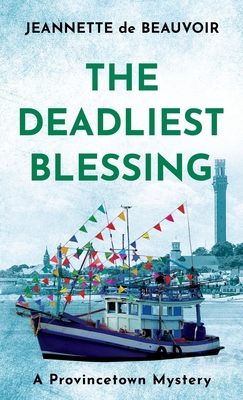The Deadliest Blessing: A Provincetown Mystery - Jeannette De Beauvoir
