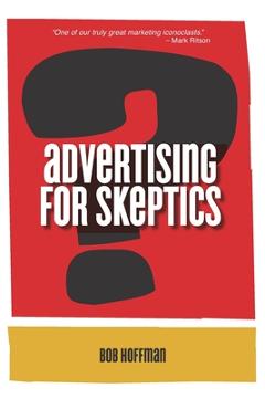 Coperta cărții 'Advertising For Skeptics - Bob Hoffman'