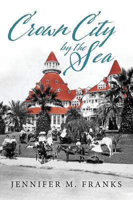 Crown City by the Sea: Coronado 1885-1900 - Jennifer M. Franks