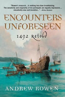Encounters Unforeseen: 1492 Retold - Andrew Rowen