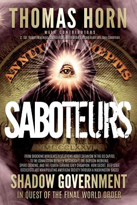 Saboteurs: From Shocking Wikileaks Revelations about Satanism in the US Capitol to the Connection Between Witchcraft, the Babalon - Thomas R. Horn