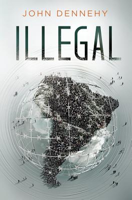 Illegal: a true story of love, revolution and crossing borders - John Dennehy