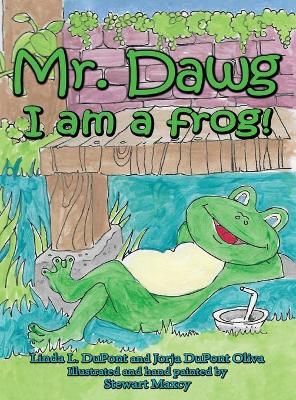 Mr. Dawg I am a frog - Jorja Dupont Oliva