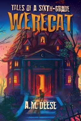 Tales of a Sixth-Grade Werecat - A. M. Deese