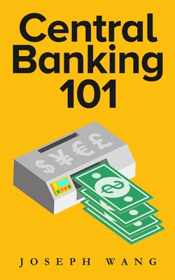 Central Banking 101 - Joseph J. Wang