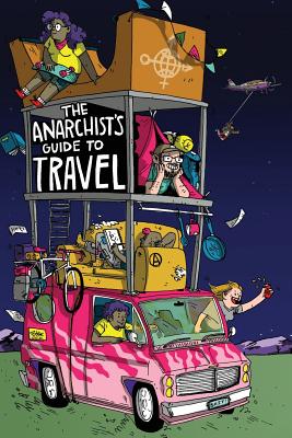The Anarchist's Guide to Travel: A manual for future hitchhikers, hobos, and other misfit wanderers - Matthew Nicholas Derrick