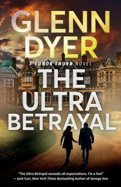 Coperta cărții 'The Ultra Betrayal: A Classic World War II Spy Thriller - Glenn Dyer'
