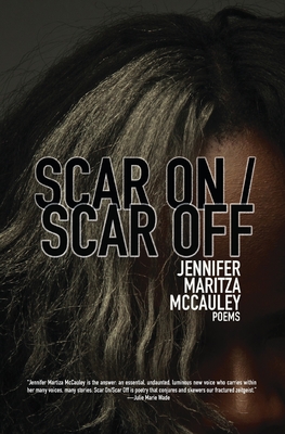 Scar On / Scar Off - Jennifer Maritza Mccauley