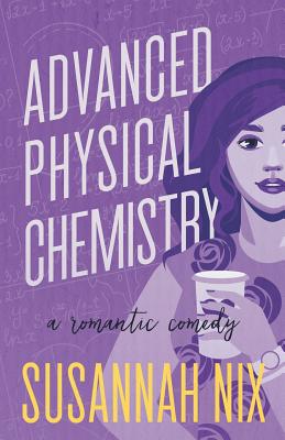 Advanced Physical Chemistry: A Romantic Comedy - Susannah Nix