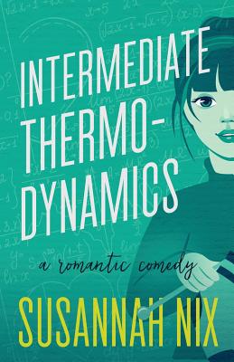 Intermediate Thermodynamics: A Romantic Comedy - Susannah Nix