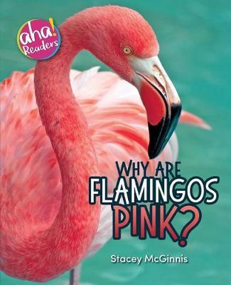 Why Are Flamingos Pink? - Stacey Mcginnis
