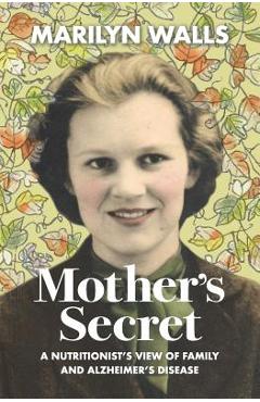 Coperta cărții 'Mother's Secret: A Nutritionist's View of Family and Alzheimer's Disease - Marilyn Elois Walls'