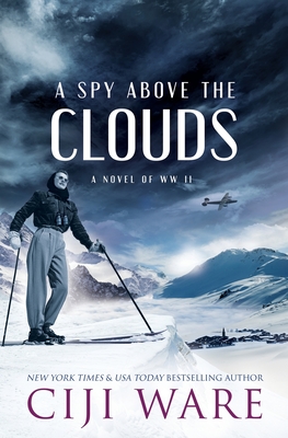 A Spy Above the Clouds: A Novel of WW II - Ciji Ware