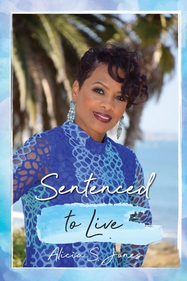 Sentenced to Live - Alicia S. Jones