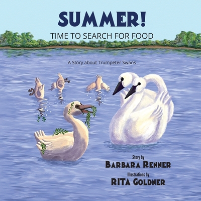Summer! Time to Search for Food, A Story about Trumpeter Swans - Barbara Renner