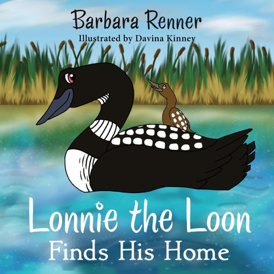 Lonnie the Loon Finds His Home - Barbara Renner
