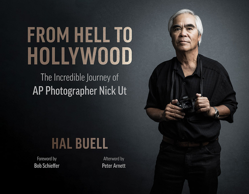 From Hell to Hollywood: The Incredible Journey of AP Photographer Nick UT - Hal Buell