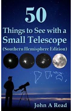 Poza produsului 50 Things to See with a Small Telescope (Southern Hemisphere Edition) - John A. Read