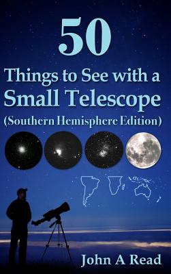 50 Things to See with a Small Telescope (Southern Hemisphere Edition) - John A. Read