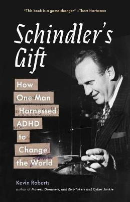 Schindler's Gift: How One Man Harnessed ADHD to Change the World - Kevin J. Roberts