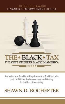 The Black Tax: The Cost of Being Black in America - Shawn D. Rochester