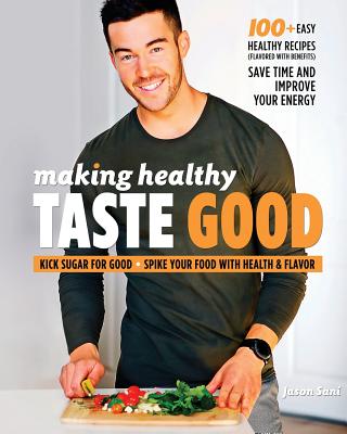 Making Healthy Taste Good - Jason Sani