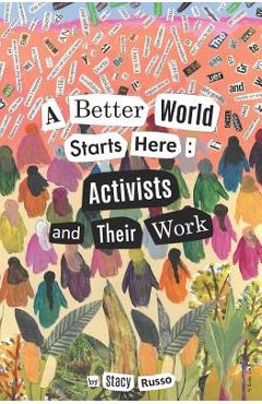 Coperta cărții 'A Better World Starts Here: Activists and Their Work - Stacy Russo'