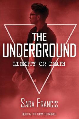 The Underground: Liberty or Death - Sara Francis