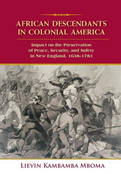 African Descendants in Colonial America: Impact on the Preservation of Peace, Security, and Safety in New England: 1638-1783 - Lievin Kambamba Mboma