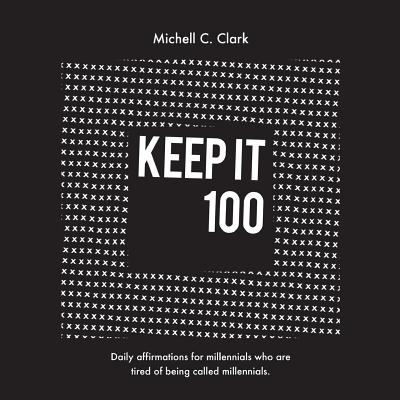 Keep it 100 - Clark C. Michell