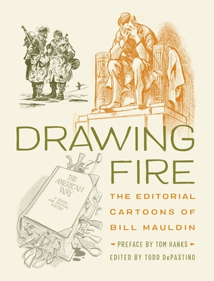 Drawing Fire: The Editorial Cartoons of Bill Mauldin - Todd Depastino